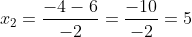 x_2=\frac{-4-6}{-2}=\frac{-10}{-2}=5